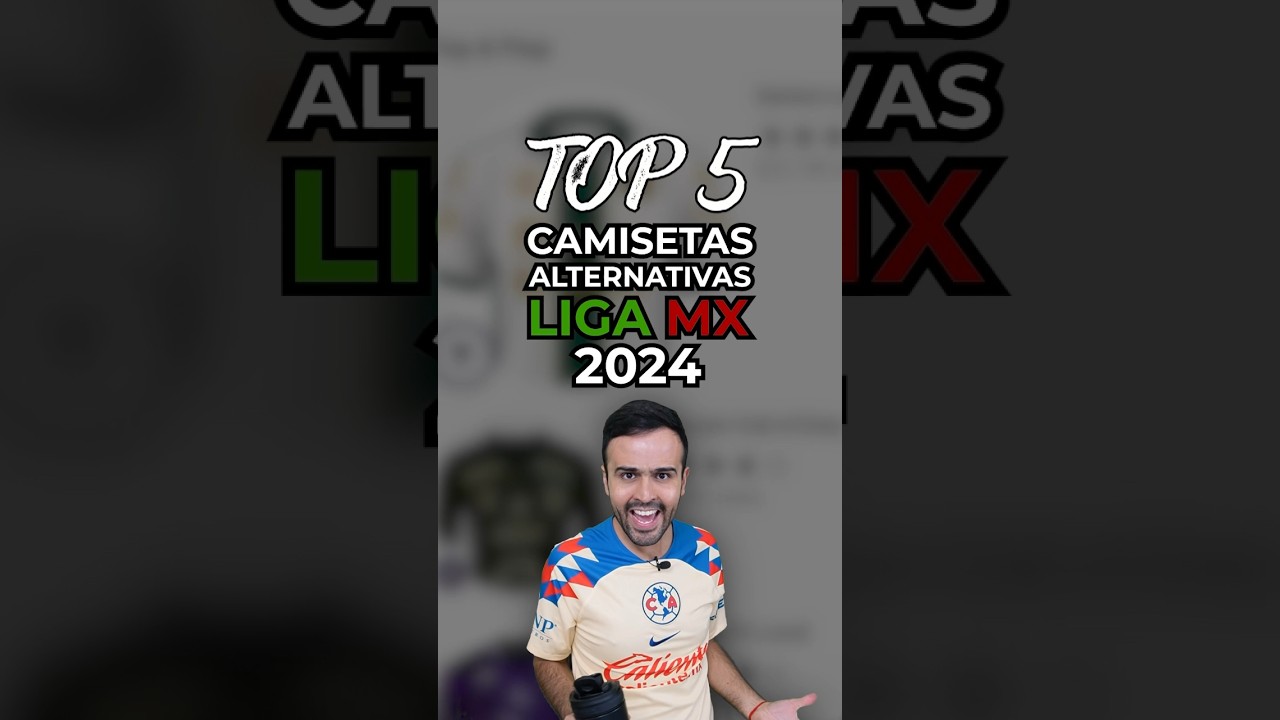 TOP 5 MEJORES CAMISETAS ALTERNATIVAS LIGA MX 2024 🤩🔝