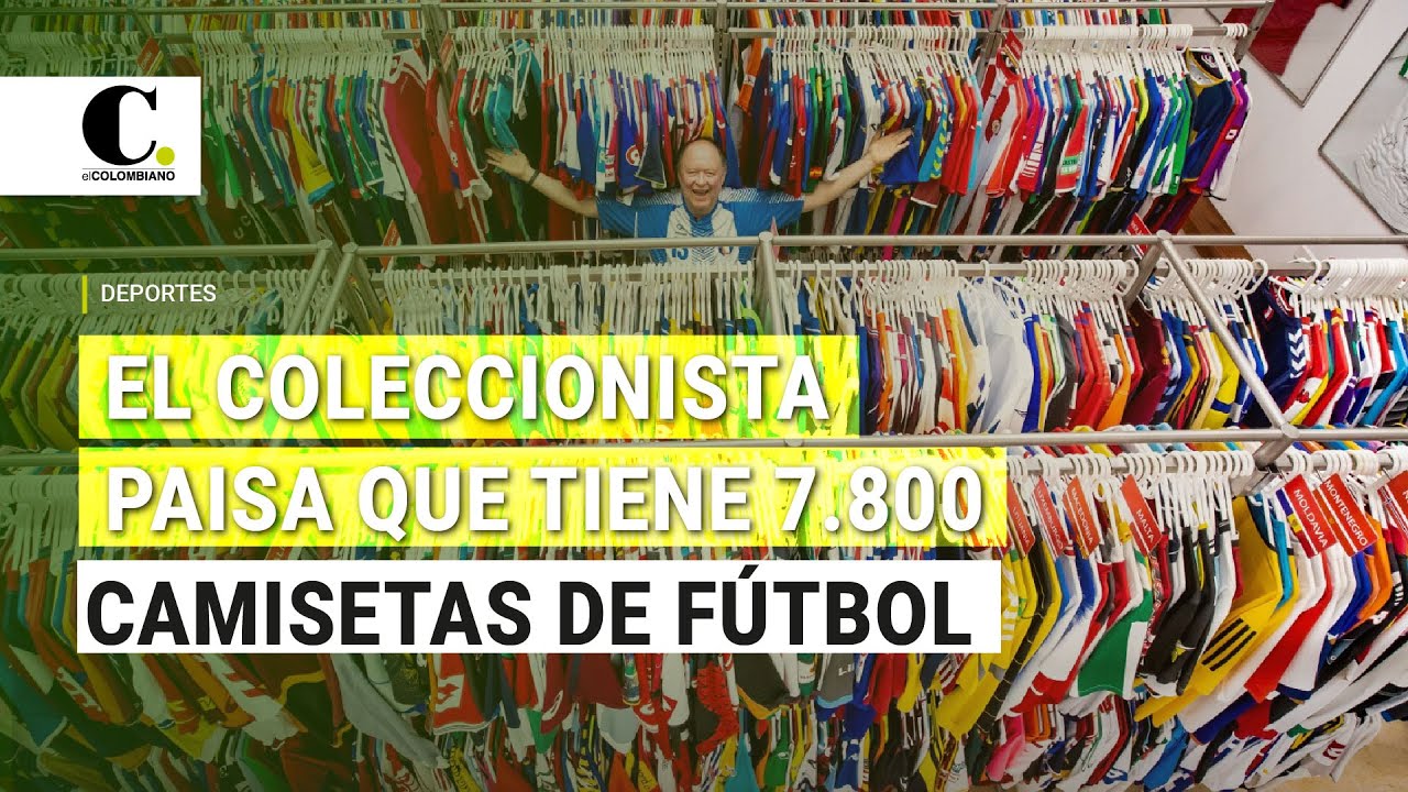 La colección del paisa que tiene 7.800 camisetas de equipos y selecciones del mundo | El Colombiano