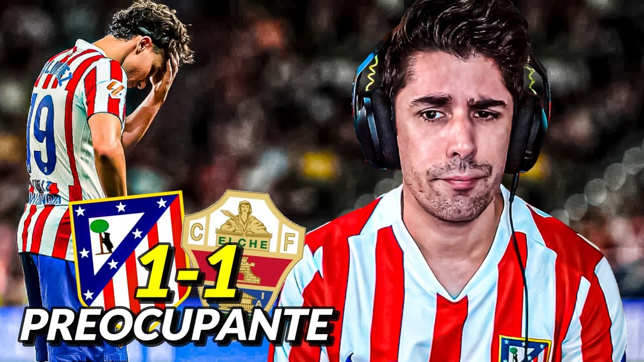 😣 Impotencia y Preocupación… | Atlético vs Elche 1-1 J2 La Liga 25/26