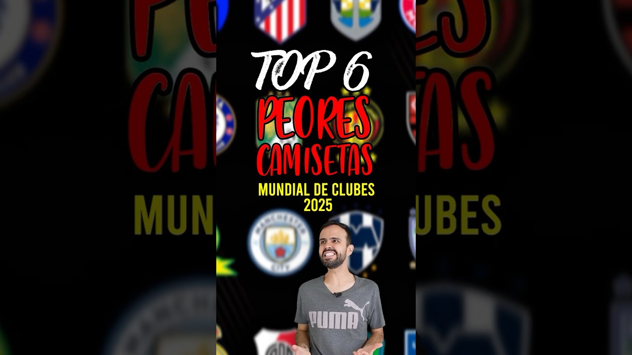 TOP 6 PEORES CAMISETAS DEL MUNDIAL DE CLUBES 2025 🤢❌